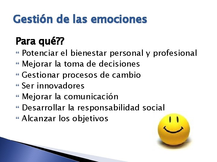 Gestión de las emociones Para qué? ? Potenciar el bienestar personal y profesional Mejorar