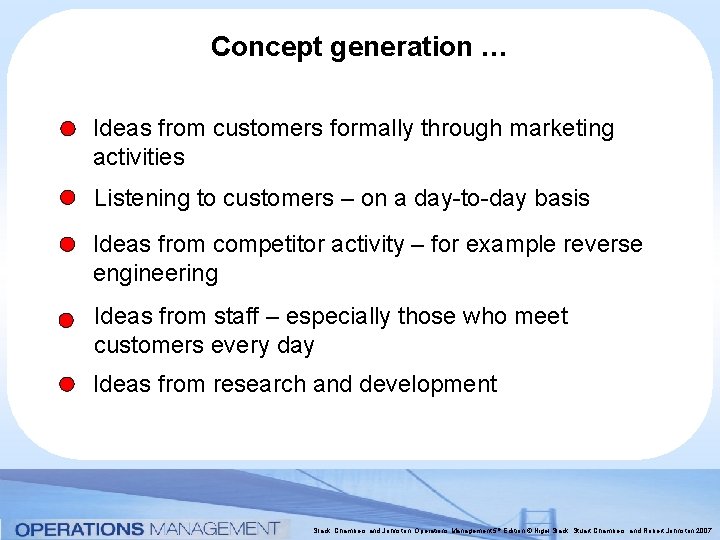 Concept generation … Ideas from customers formally through marketing activities Listening to customers –