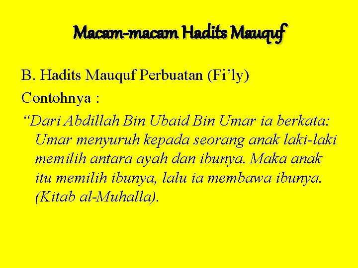 Macam-macam Hadits Mauquf B. Hadits Mauquf Perbuatan (Fi’ly) Contohnya : “Dari Abdillah Bin Ubaid