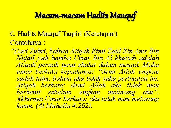 Macam-macam Hadits Mauquf C. Hadits Mauquf Taqriri (Ketetapan) Contohnya : “Dari Zuhri, bahwa Atiqah