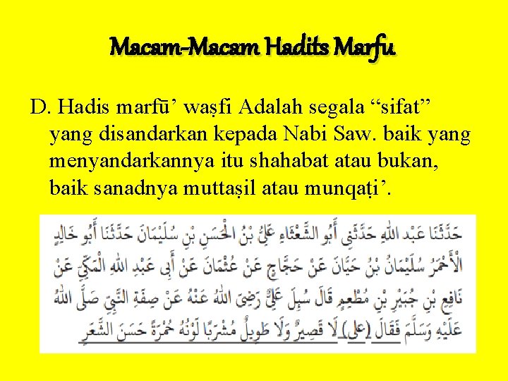 Macam-Macam Hadits Marfu D. Hadis marfū’ waṣfi Adalah segala “sifat” yang disandarkan kepada Nabi