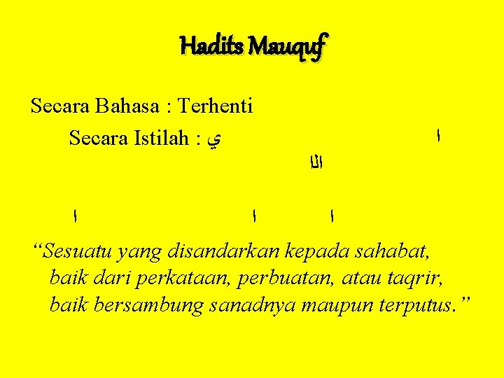 Hadits Mauquf Secara Bahasa : Terhenti Secara Istilah : ﻱ ﺍ ﺍﻟﺍ ﺍ ﺍ