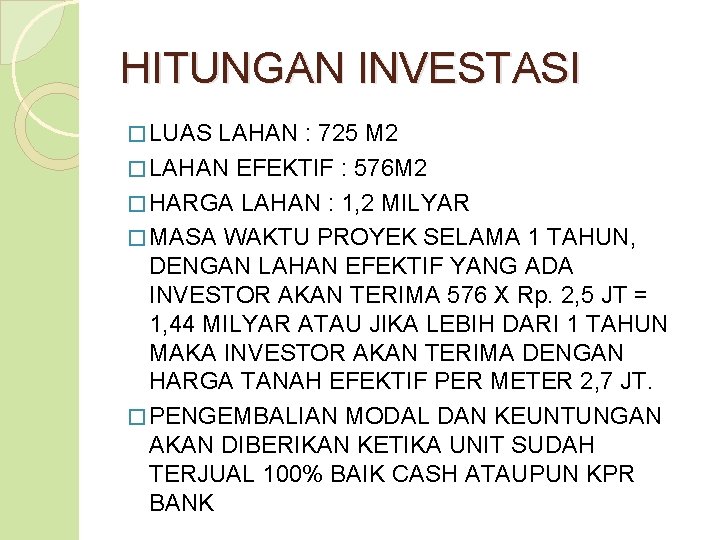 HITUNGAN INVESTASI � LUAS LAHAN : 725 M 2 � LAHAN EFEKTIF : 576