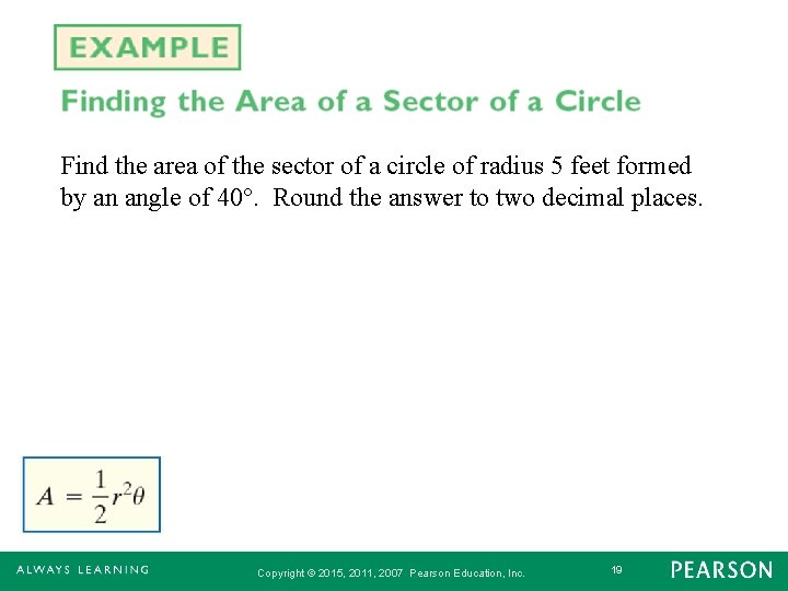 Find the area of the sector of a circle of radius 5 feet formed