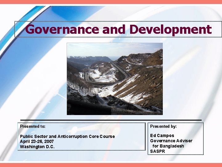 Governance and Development Presented to: Presented by: Public Sector and Anticorruption Core Course April