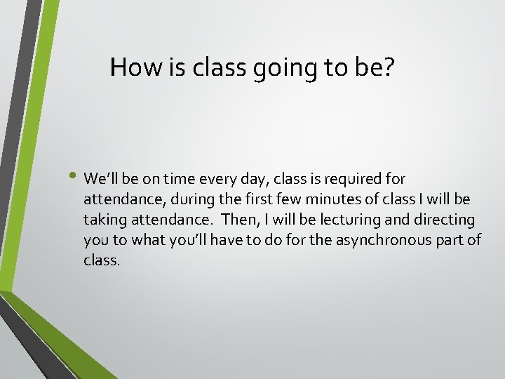 How is class going to be? • We’ll be on time every day, class
