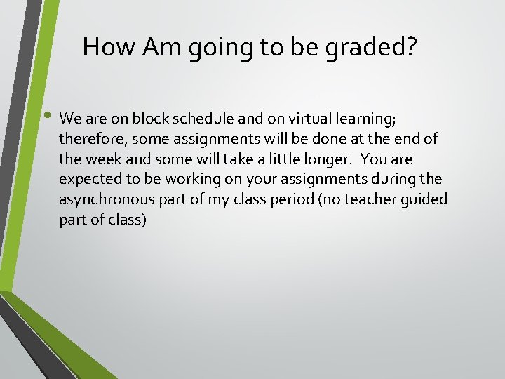 How Am going to be graded? • We are on block schedule and on