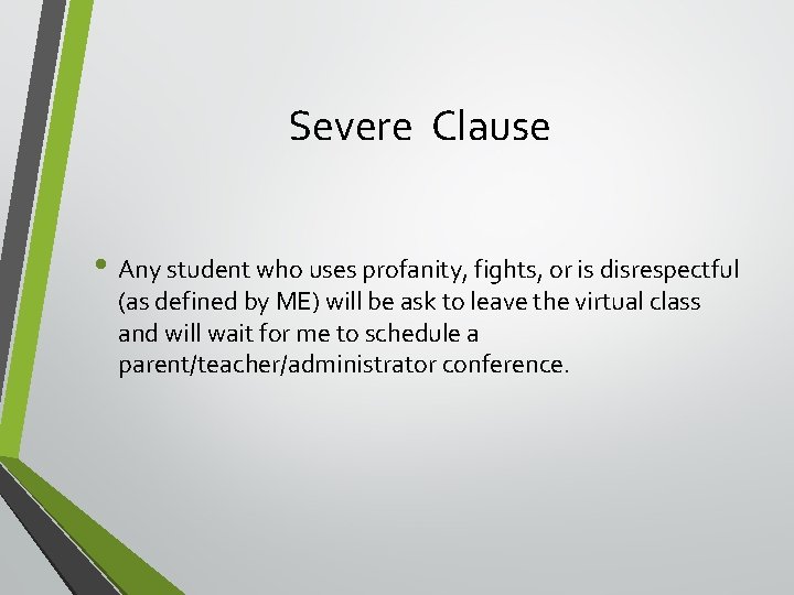 Severe Clause • Any student who uses profanity, fights, or is disrespectful (as defined