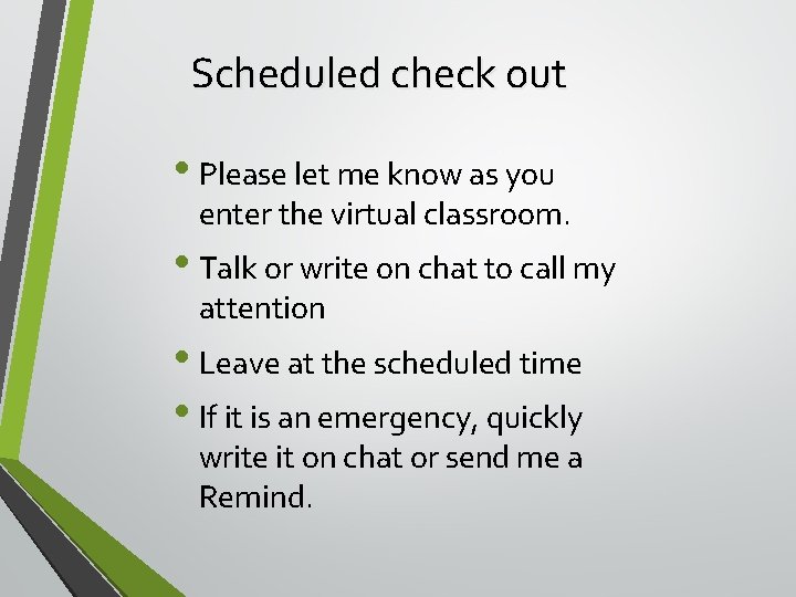 Scheduled check out • Please let me know as you enter the virtual classroom.