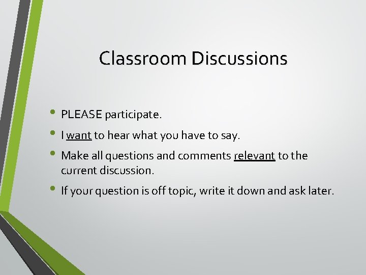 Classroom Discussions • PLEASE participate. • I want to hear what you have to