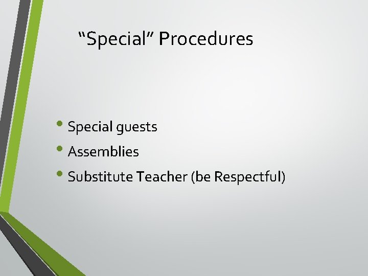 “Special” Procedures • Special guests • Assemblies • Substitute Teacher (be Respectful) 