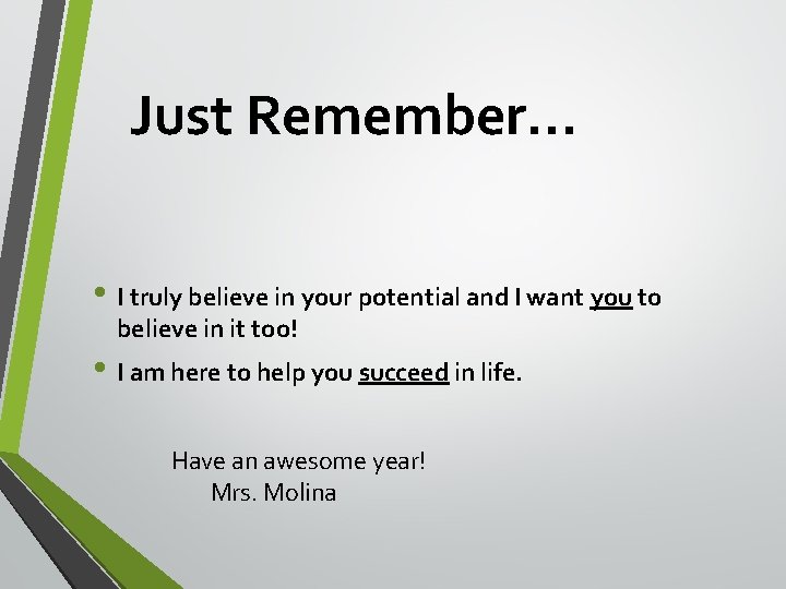Just Remember… • I truly believe in your potential and I want you to