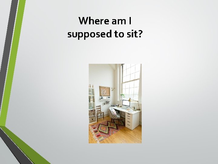 Where am I supposed to sit? 