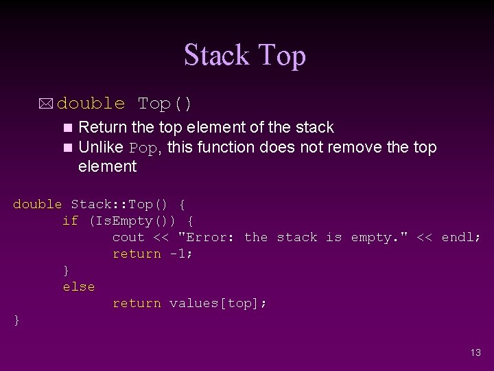 Stack Top * double Top() Return the top element of the stack n Unlike
