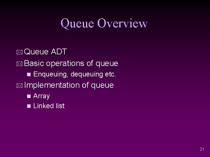 Queue Overview * Queue ADT * Basic operations of queue n Enqueuing, dequeuing etc.