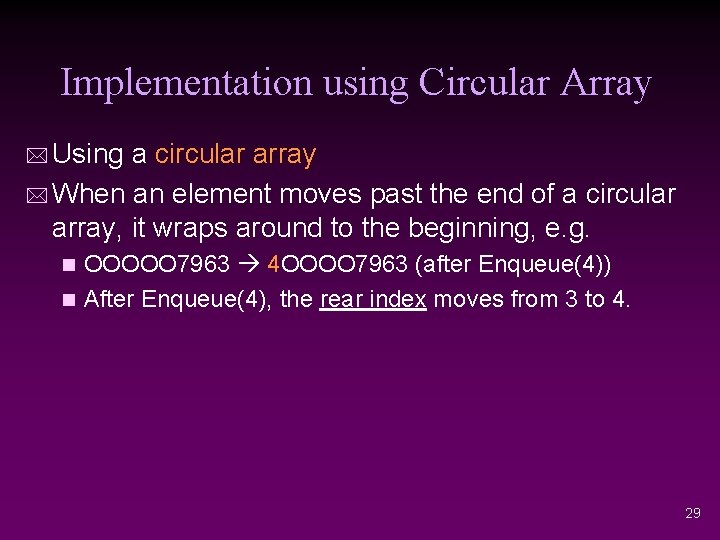 Implementation using Circular Array * Using a circular array * When an element moves