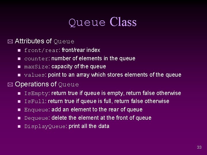 Queue Class * Attributes of Queue front/rear: front/rear index n counter: number of elements