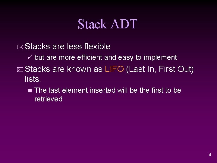 Stack ADT * Stacks are less flexible ü but are more efficient and easy