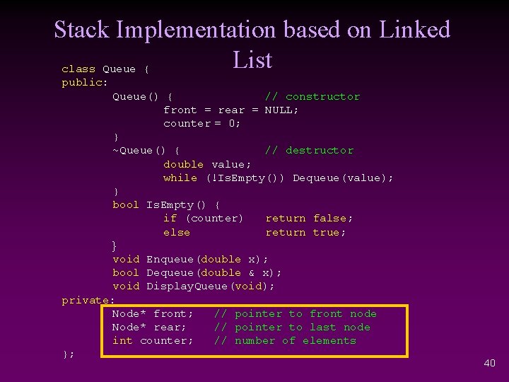 Stack Implementation based on Linked List class Queue { public: Queue() { // constructor