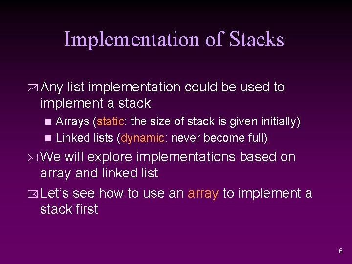 Implementation of Stacks * Any list implementation could be used to implement a stack