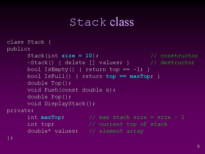 Stack class Stack { public: Stack(int size = 10); // constructor ~Stack() { delete