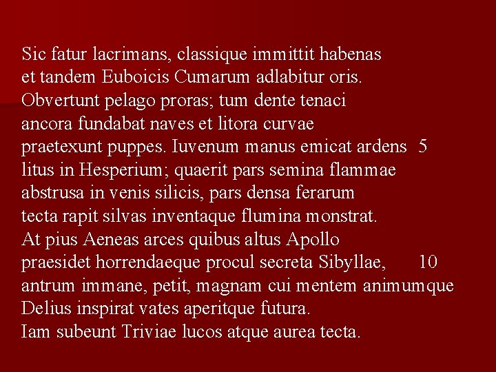 Sic fatur lacrimans, classique immittit habenas et tandem Euboicis Cumarum adlabitur oris. Obvertunt pelago