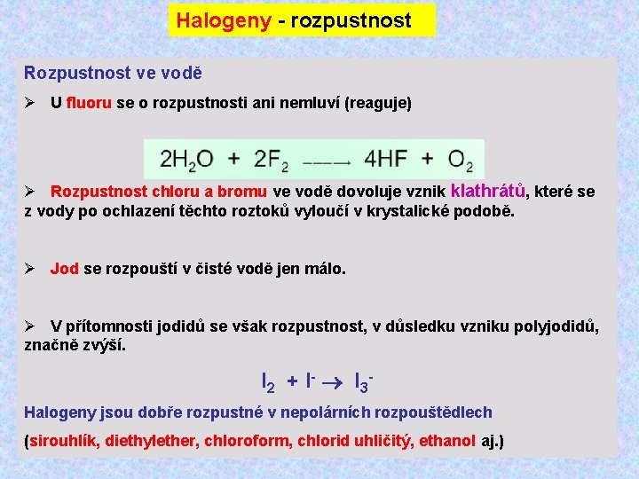 Halogeny - rozpustnost Rozpustnost ve vodě Ø U fluoru se o rozpustnosti ani nemluví