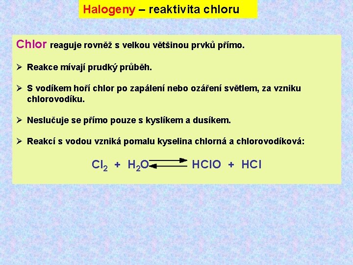 Halogeny – reaktivita chloru Chlor reaguje rovněž s velkou většinou prvků přímo. Ø Reakce