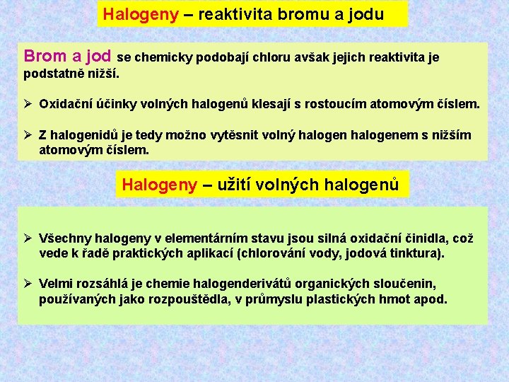 Halogeny – reaktivita bromu a jodu Brom a jod se chemicky podobají chloru avšak