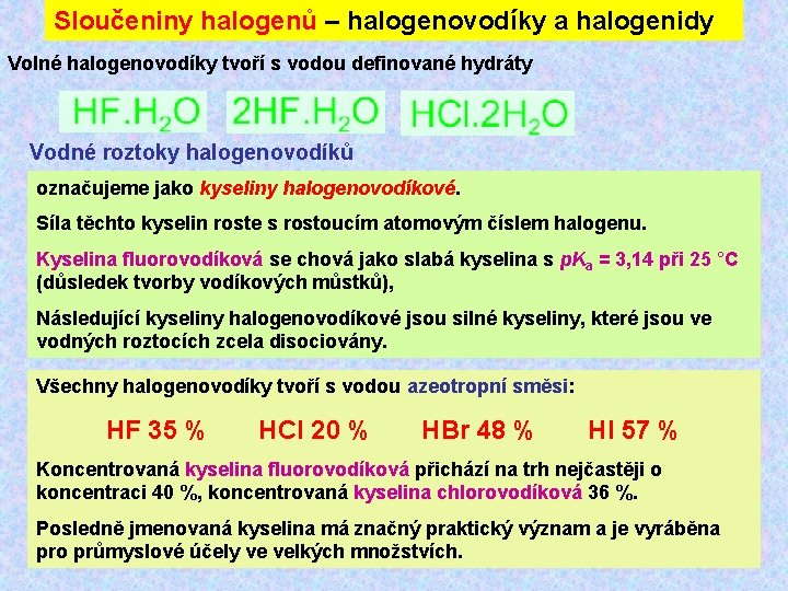 Sloučeniny halogenů – halogenovodíky a halogenidy Volné halogenovodíky tvoří s vodou definované hydráty Vodné