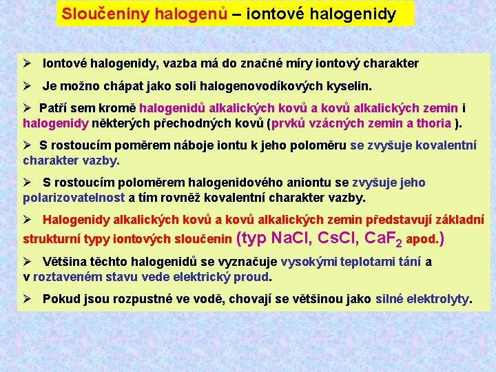 Sloučeniny halogenů – iontové halogenidy Ø Iontové halogenidy, vazba má do značné míry iontový