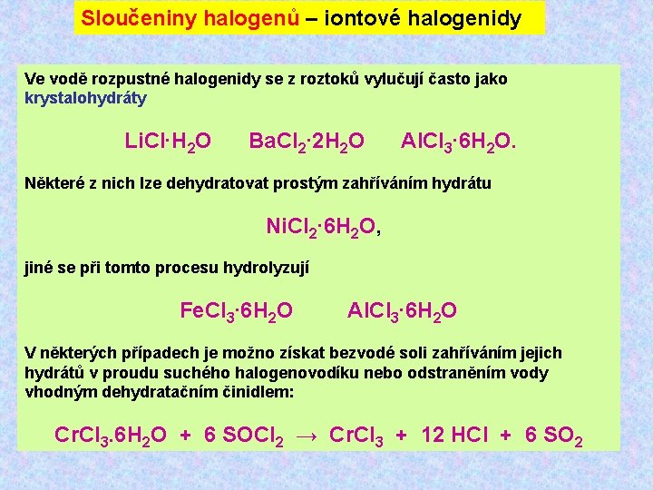 Sloučeniny halogenů – iontové halogenidy Ve vodě rozpustné halogenidy se z roztoků vylučují často