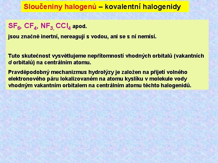 Sloučeniny halogenů – kovalentní halogenidy SF 6, CF 4, NF 3, CCl 4 apod.