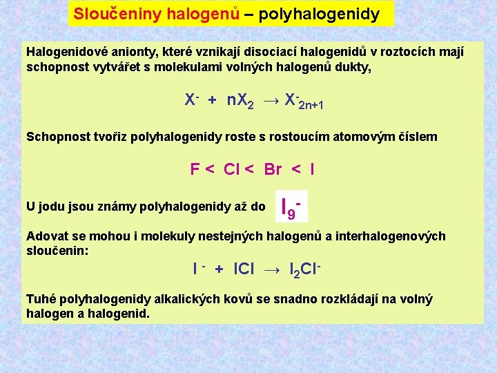 Sloučeniny halogenů – polyhalogenidy Halogenidové anionty, které vznikají disociací halogenidů v roztocích mají schopnost