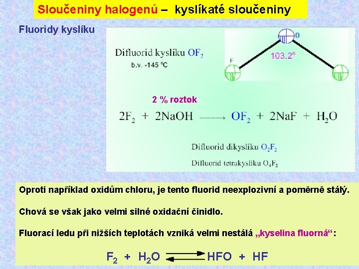 Sloučeniny halogenů – kyslíkaté sloučeniny Fluoridy kyslíku 2 % roztok Oproti například oxidům chloru,