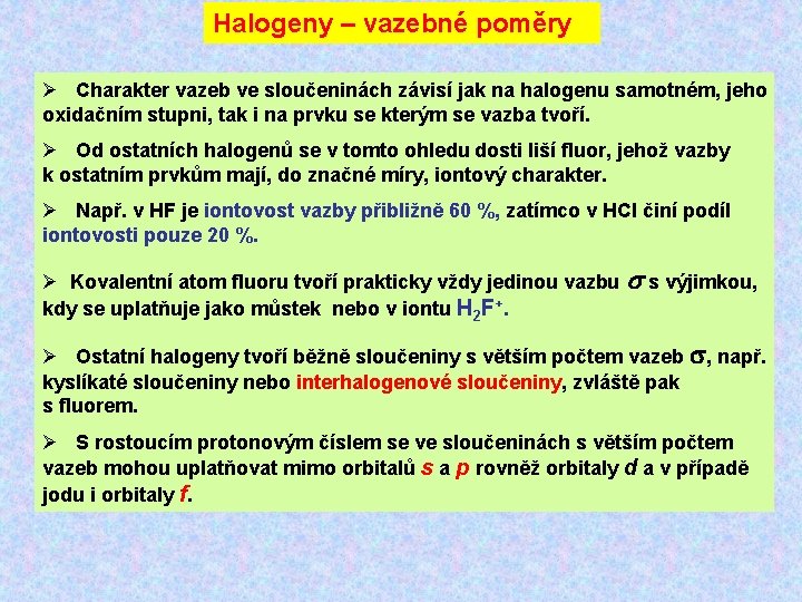 Halogeny – vazebné poměry Ø Charakter vazeb ve sloučeninách závisí jak na halogenu samotném,