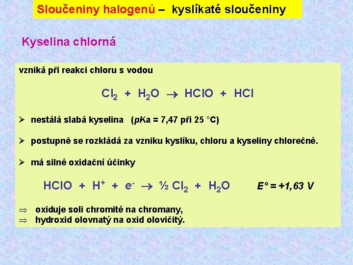Sloučeniny halogenů – kyslíkaté sloučeniny Kyselina chlorná vzniká při reakci chloru s vodou Cl