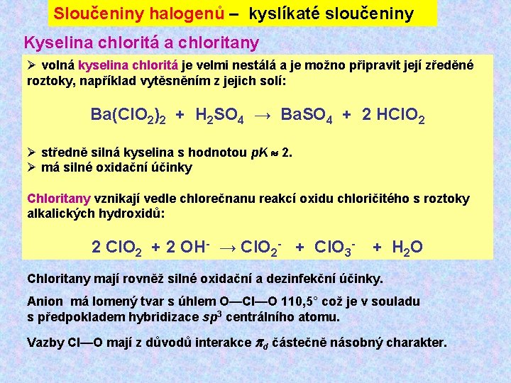 Sloučeniny halogenů – kyslíkaté sloučeniny Kyselina chloritá a chloritany Ø volná kyselina chloritá je
