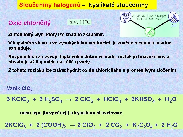 Sloučeniny halogenů – kyslíkaté sloučeniny Oxid chloričitý Žlutohnědý plyn, který lze snadno zkapalnit. V