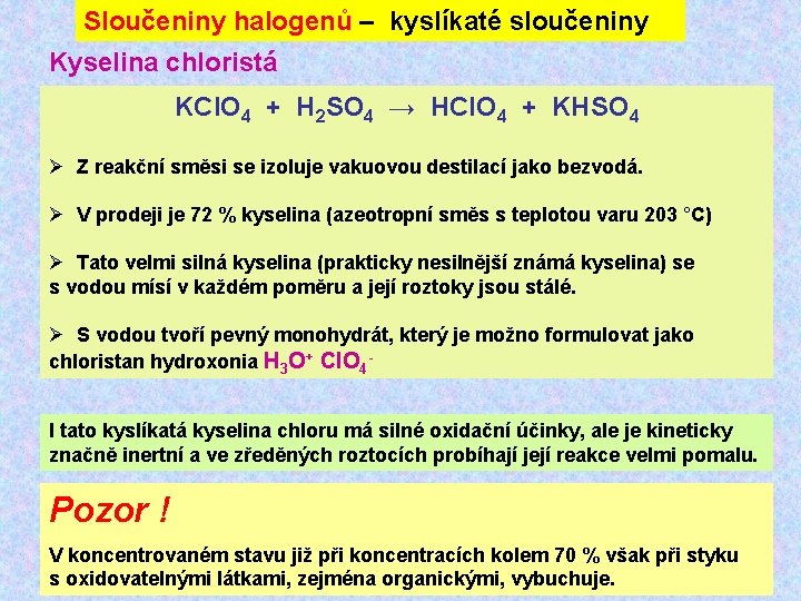 Sloučeniny halogenů – kyslíkaté sloučeniny Kyselina chloristá KCl. O 4 + H 2 SO