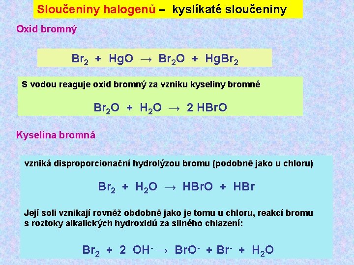 Sloučeniny halogenů – kyslíkaté sloučeniny Oxid bromný Br 2 + Hg. O → Br