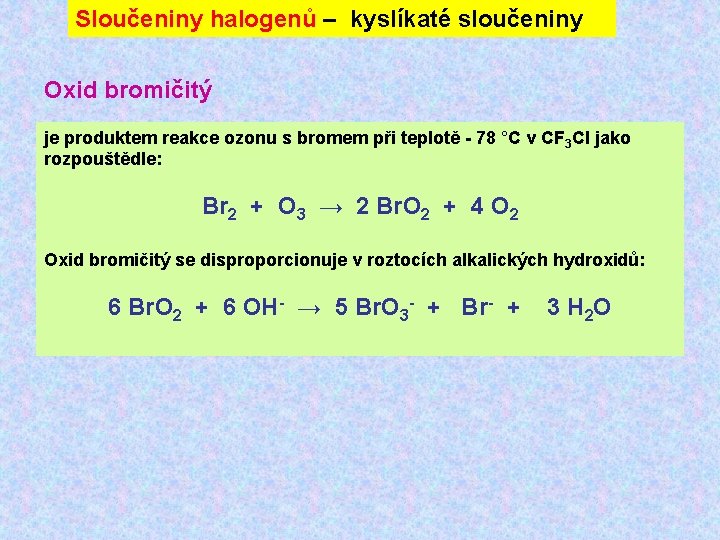 Sloučeniny halogenů – kyslíkaté sloučeniny Oxid bromičitý je produktem reakce ozonu s bromem při