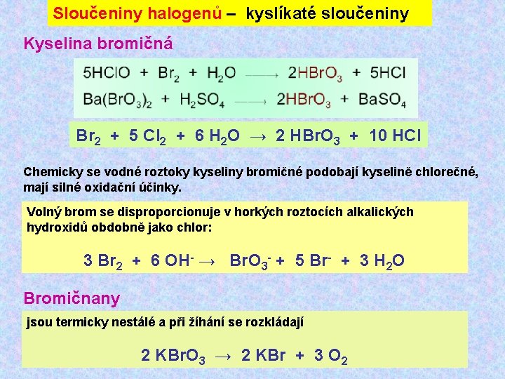 Sloučeniny halogenů – kyslíkaté sloučeniny Kyselina bromičná Br 2 + 5 Cl 2 +