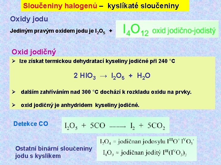 Sloučeniny halogenů – kyslíkaté sloučeniny Oxidy jodu Jediným pravým oxidem jodu je I 2