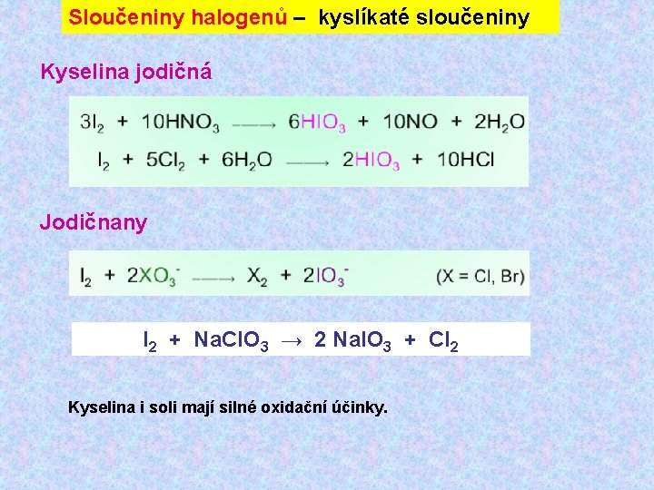 Sloučeniny halogenů – kyslíkaté sloučeniny Kyselina jodičná Jodičnany I 2 + Na. Cl. O