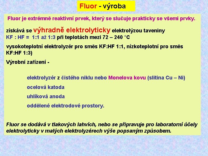 Fluor - výroba Fluor je extrémně reaktivní prvek, který se slučuje prakticky se všemi