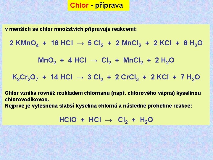 Chlor - příprava v menších se chlor množstvích připravuje reakcemi: 2 KMn. O 4