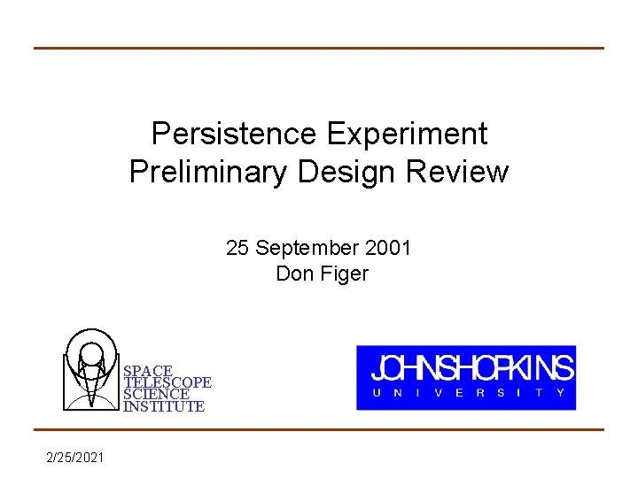 Persistence Experiment Preliminary Design Review 25 September 2001 Don Figer SPACE TELESCOPE SCIENCE INSTITUTE