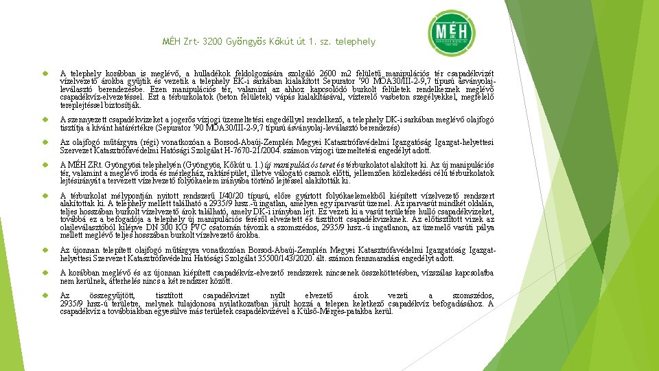 MÉH Zrt- 3200 Gyöngyös Kőkút út 1. sz. telephely A telephely korábban is meglévő,