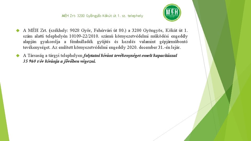 MÉH Zrt- 3200 Gyöngyös Kőkút út 1. sz. telephely A MÉH Zrt. (székhely: 9028